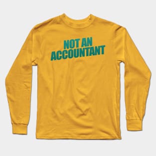 Not An Accountant Long Sleeve T-Shirt